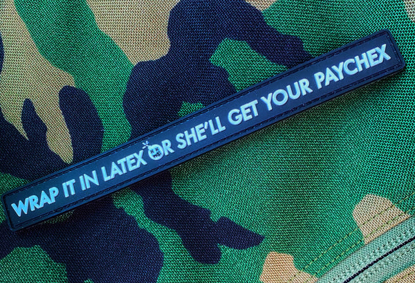 Dangerous Goods™️ “Wrap It In Latex Or She’ll Get Your Paychex” PVC Morale Patch